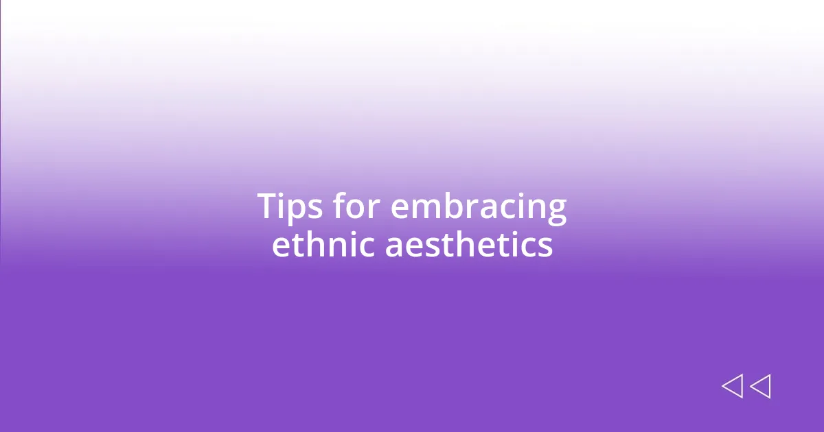 Tips for embracing ethnic aesthetics