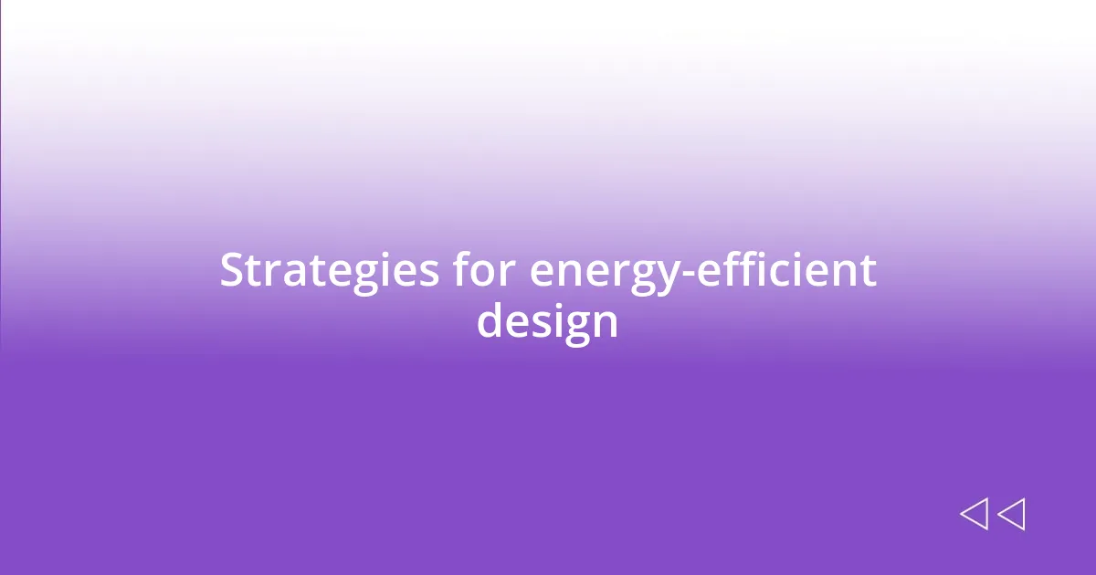 Strategies for energy-efficient design