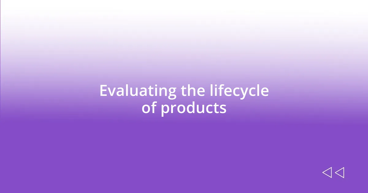 Evaluating the lifecycle of products