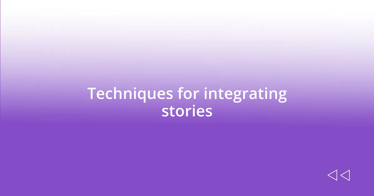 Techniques for integrating stories