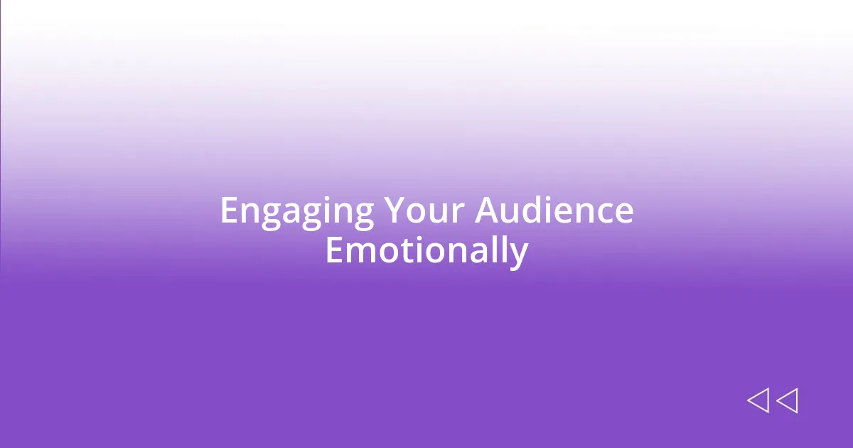 Engaging Your Audience Emotionally