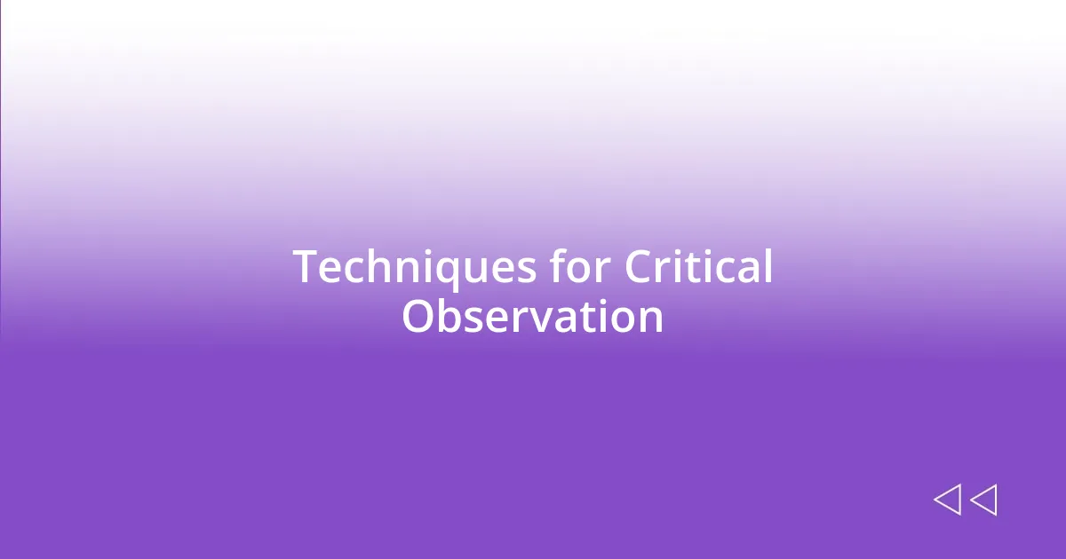 Techniques for Critical Observation