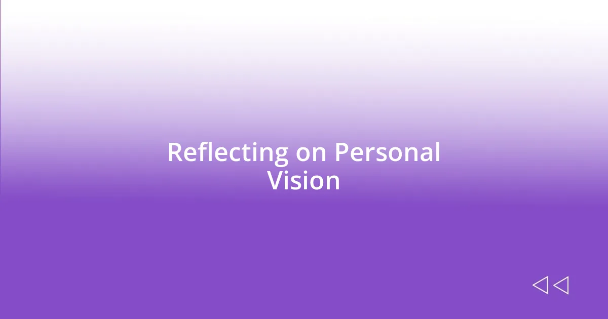 Reflecting on Personal Vision