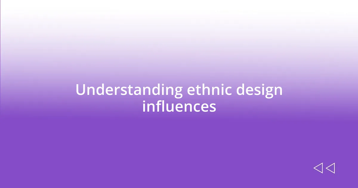 Understanding ethnic design influences