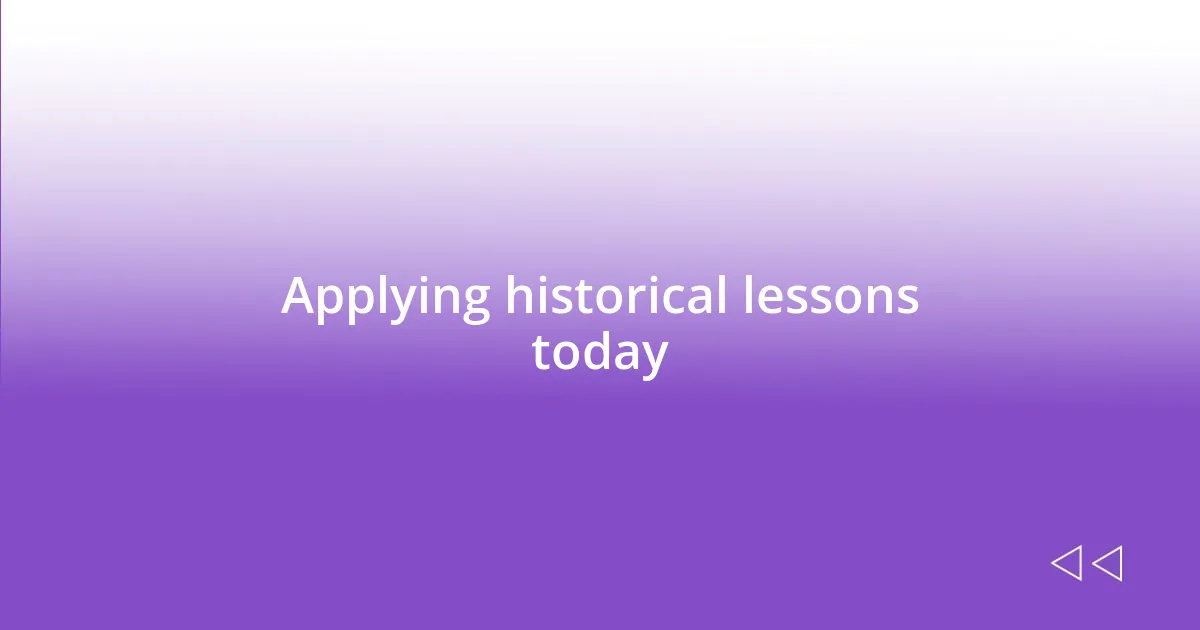 Applying historical lessons today