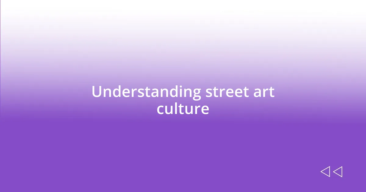 Understanding street art culture