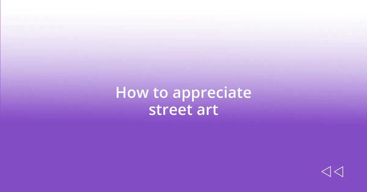 How to appreciate street art