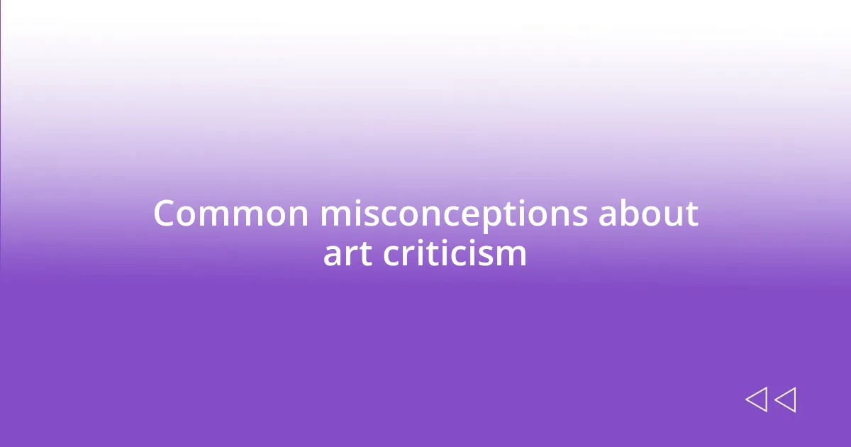 Common misconceptions about art criticism