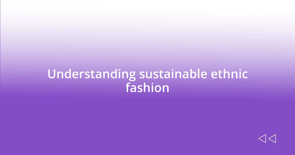 Understanding sustainable ethnic fashion