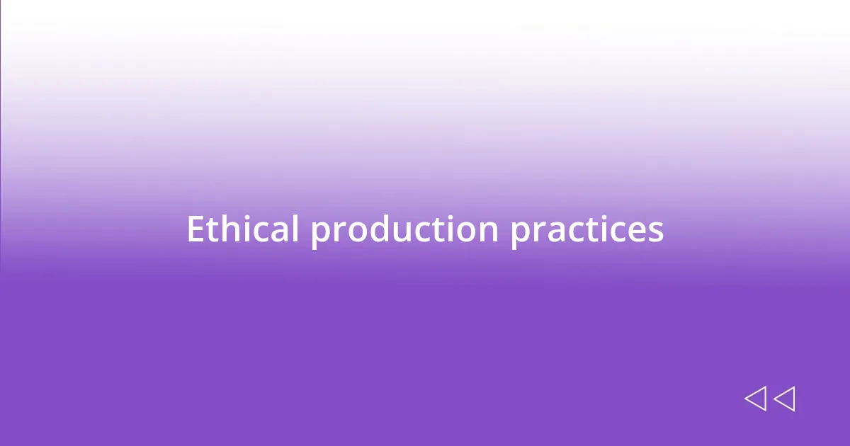 Ethical production practices