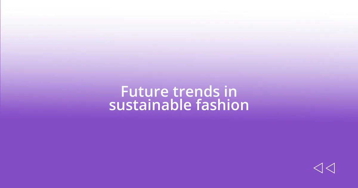 Future trends in sustainable fashion