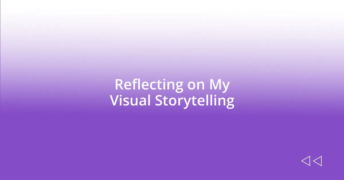 Reflecting on My Visual Storytelling