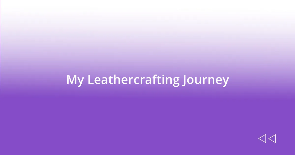 My Leathercrafting Journey