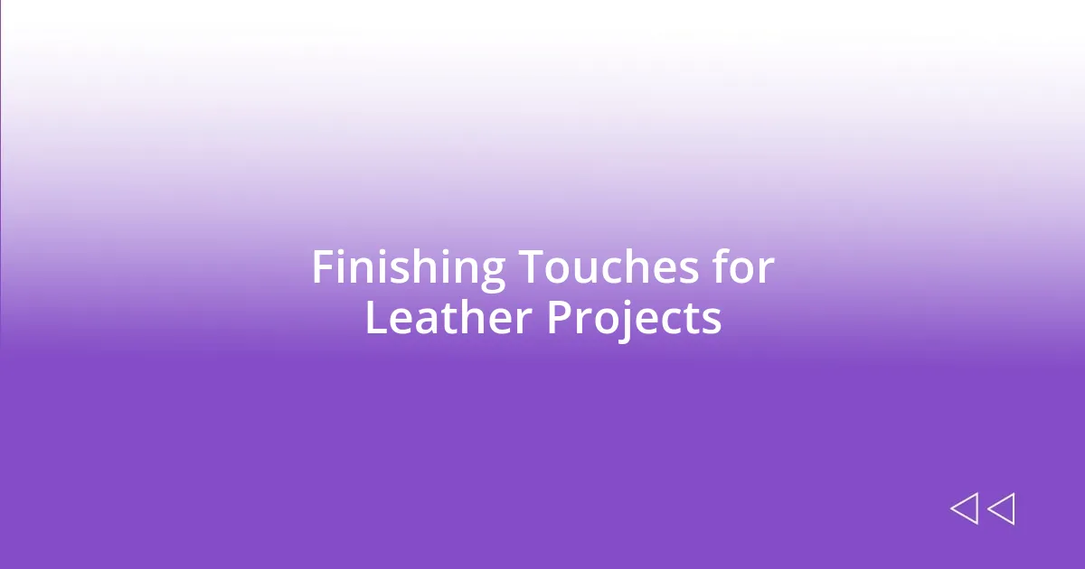 Finishing Touches for Leather Projects