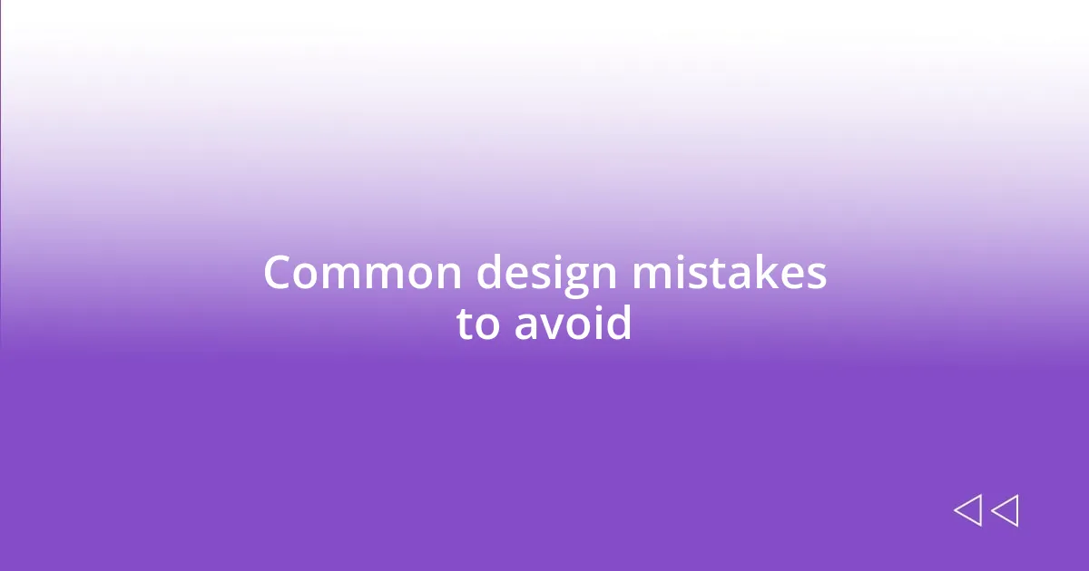 Common design mistakes to avoid