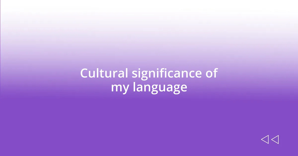 Cultural significance of my language