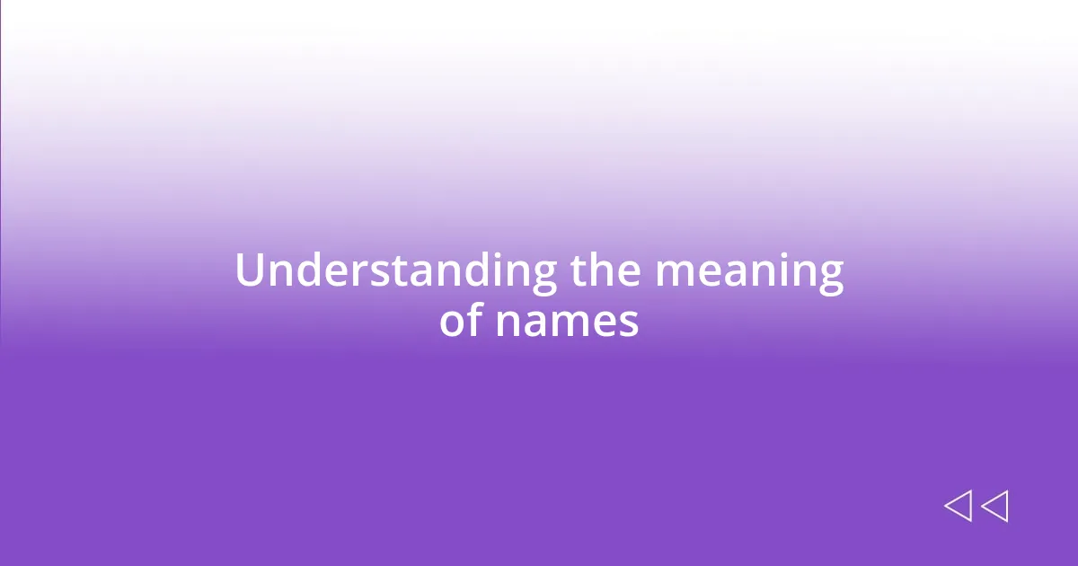 Understanding the meaning of names