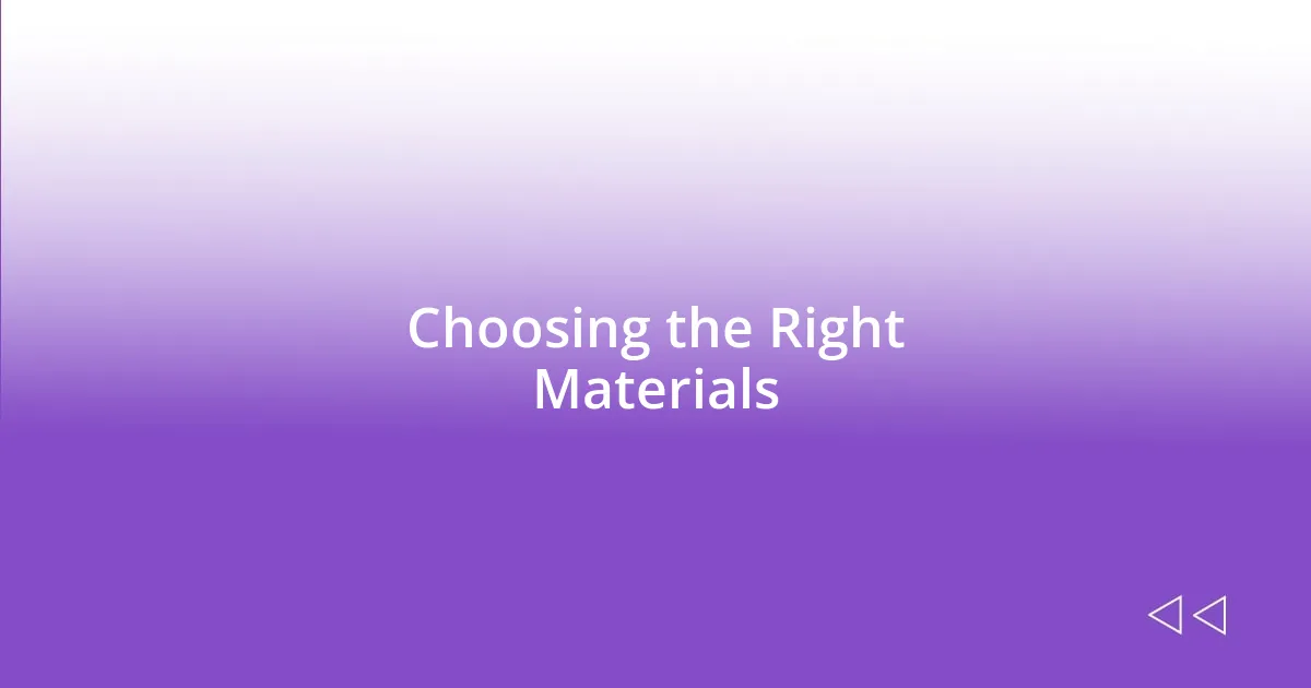 Choosing the Right Materials