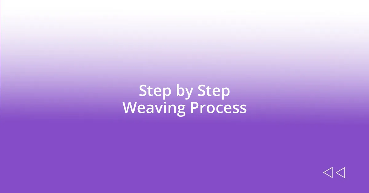 Step by Step Weaving Process