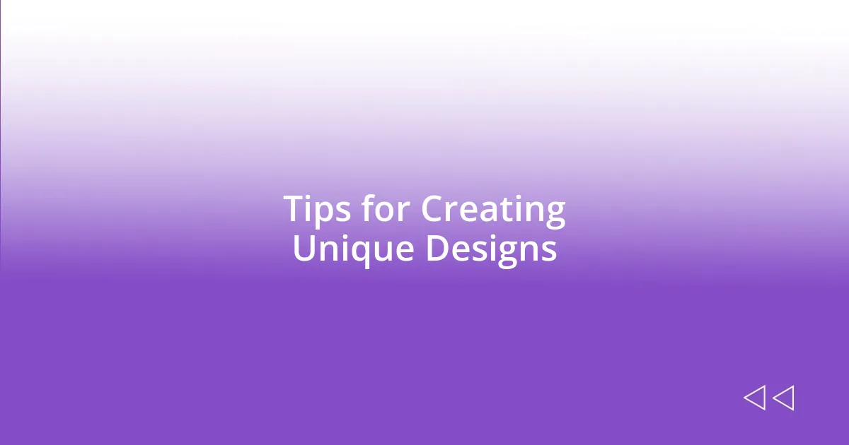 Tips for Creating Unique Designs