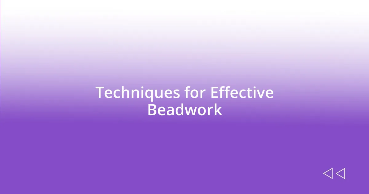 Techniques for Effective Beadwork