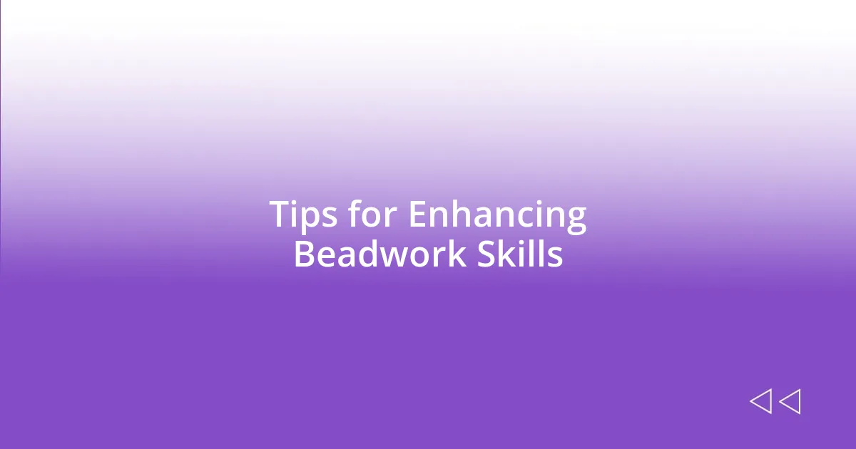 Tips for Enhancing Beadwork Skills