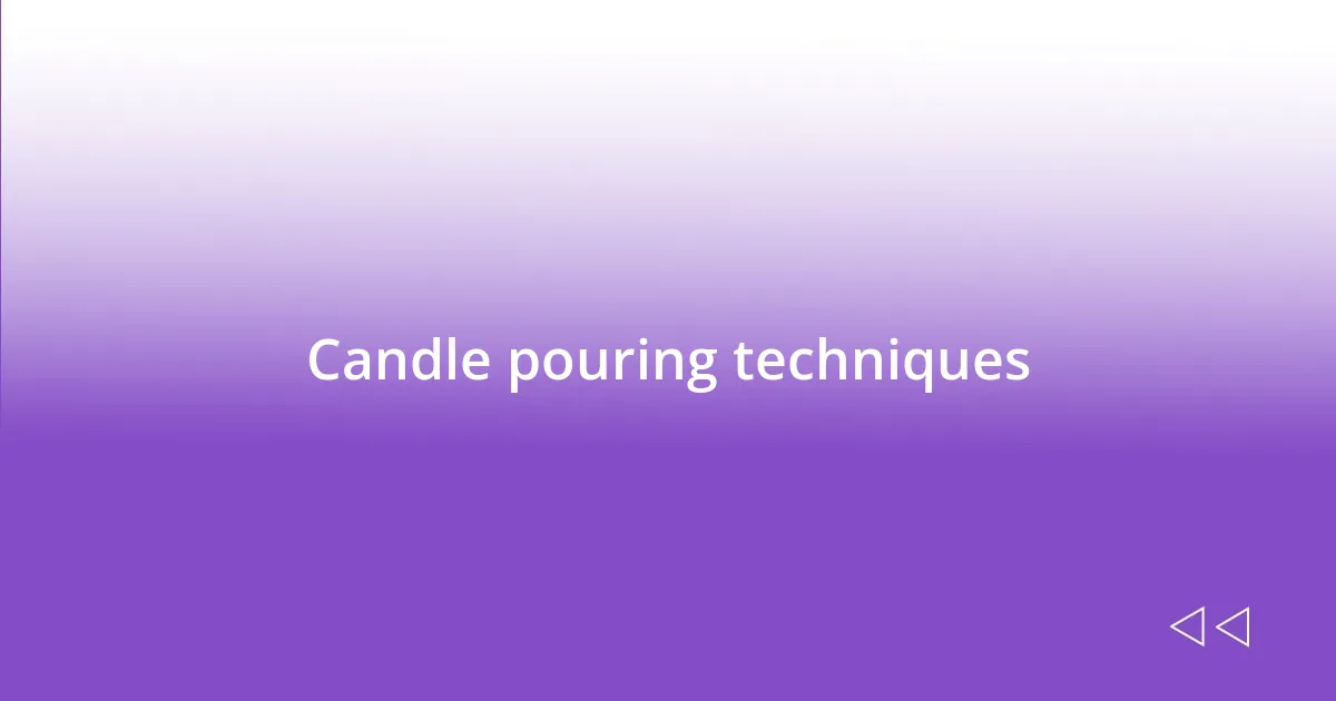 Candle pouring techniques