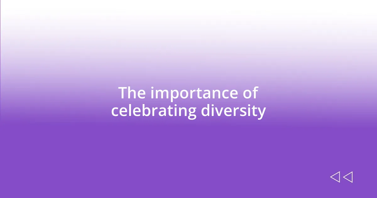 The importance of celebrating diversity