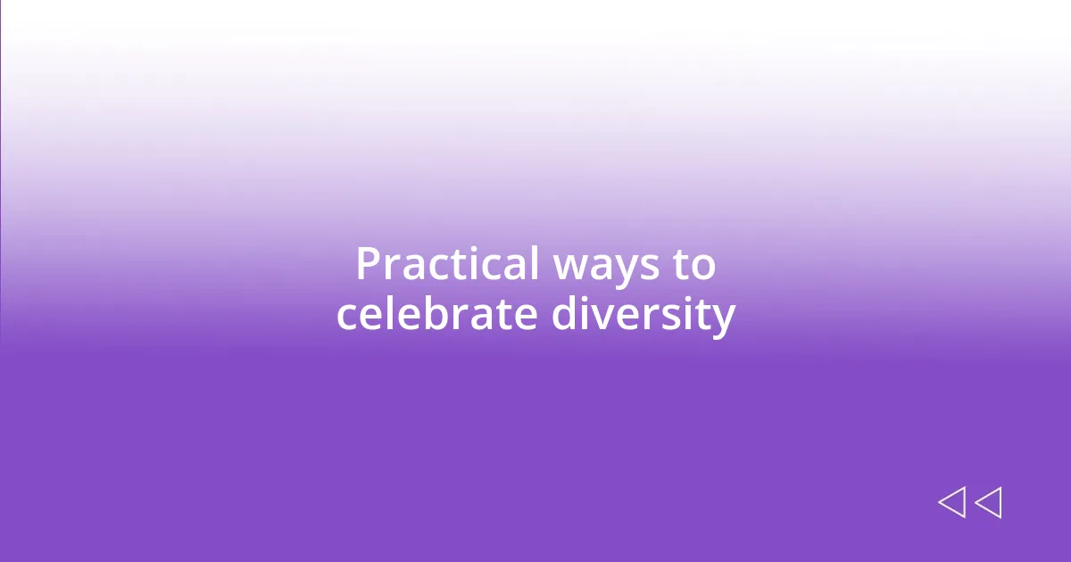 Practical ways to celebrate diversity