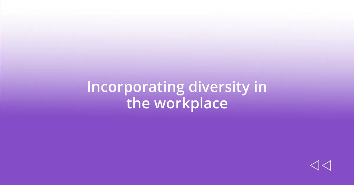 Incorporating diversity in the workplace