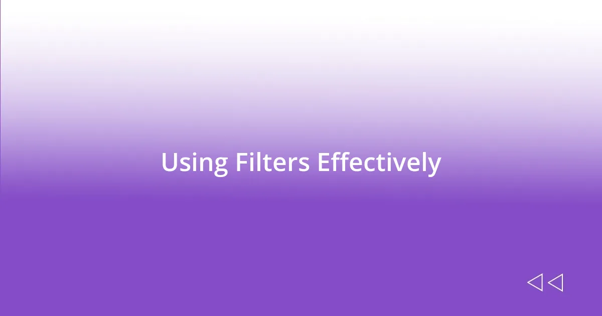 Using Filters Effectively