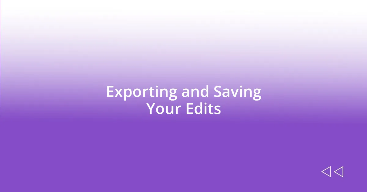 Exporting and Saving Your Edits