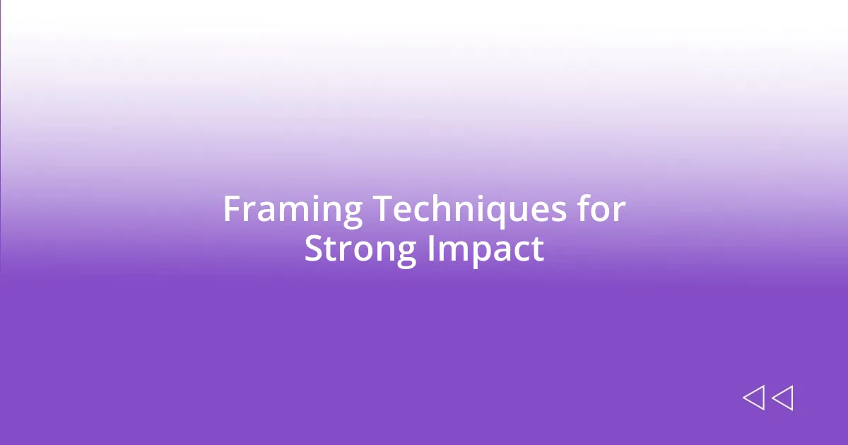 Framing Techniques for Strong Impact