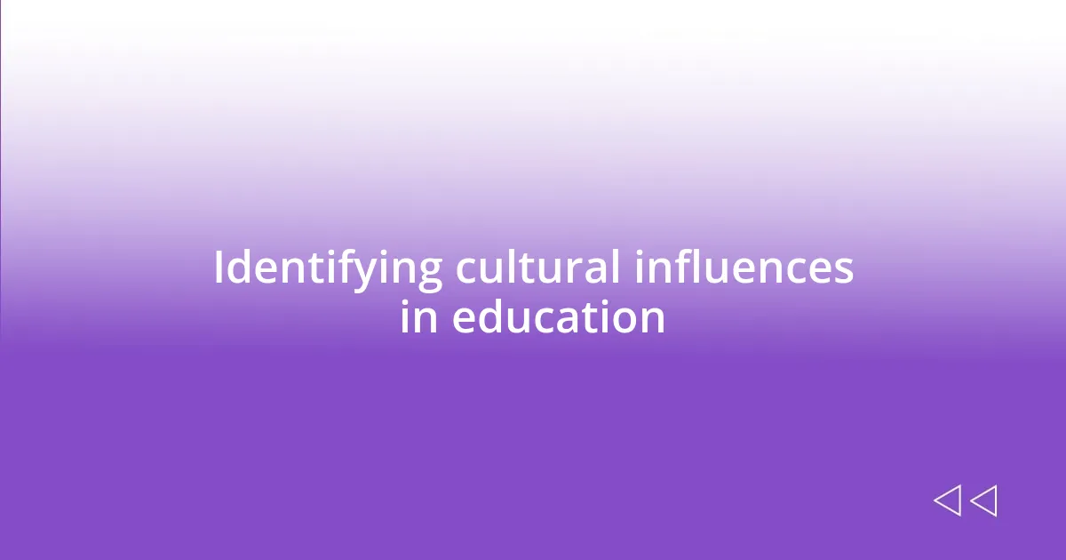 Identifying cultural influences in education