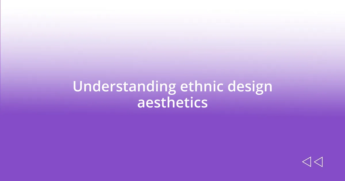 Understanding ethnic design aesthetics