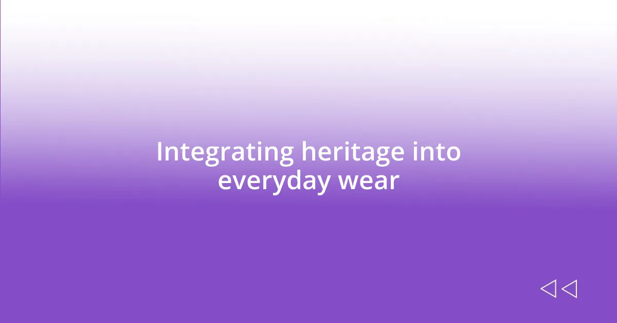 Integrating heritage into everyday wear