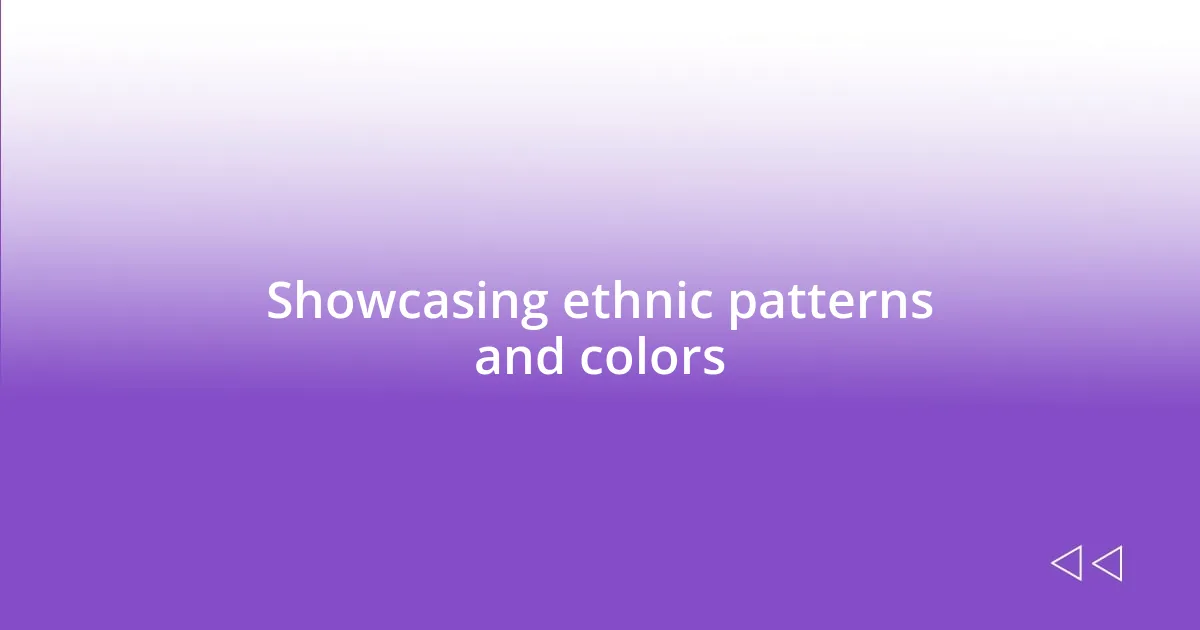 Showcasing ethnic patterns and colors