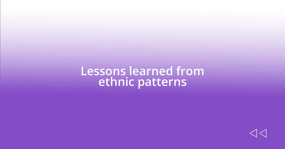 Lessons learned from ethnic patterns