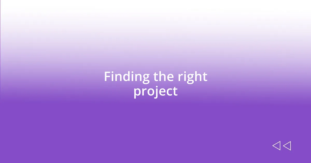 Finding the right project