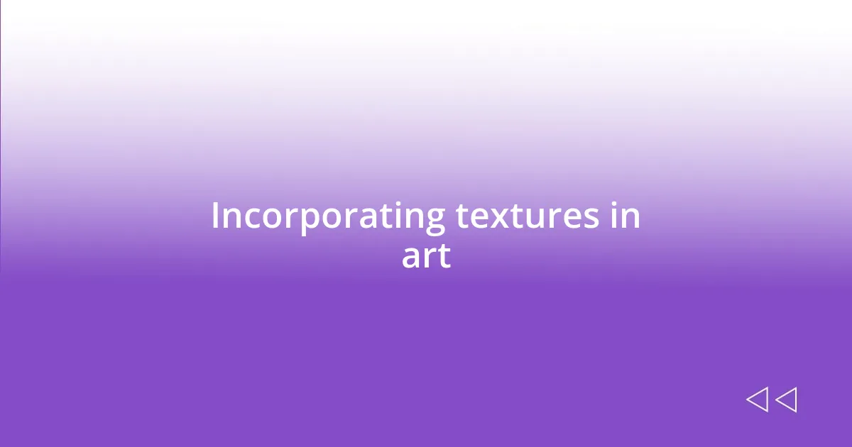 Incorporating textures in art