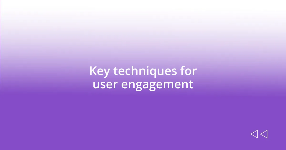 Key techniques for user engagement